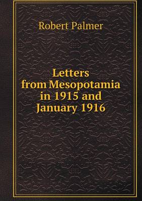 Letters from Mesopotamia in 1915 and January 1916