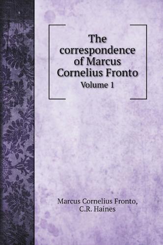 The correspondence of Marcus Cornelius Fronto