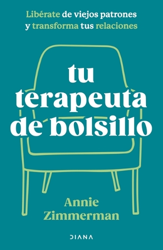 Tu Terapeuta de Bolsillo: Libérate de Viejos Patrones Y Transforma Tu Vida / Your Pocket Therapist