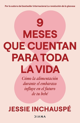 9 Meses Que Cuentan Para Toda La Vida: Cómo La Alimentación Durante El Embarazo Influye En El Futuro de Tu Bebé / 9 Months That Count Forever