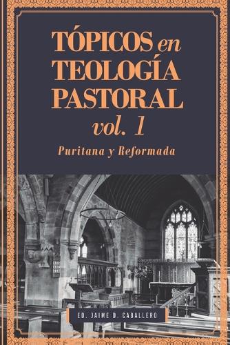 Tópicos en Teología Pastoral - Vol 1