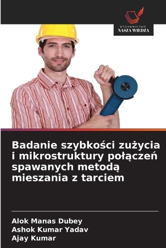 Badanie szybkości zużycia i mikrostruktury polączeń spawanych metodą mieszania z tarciem