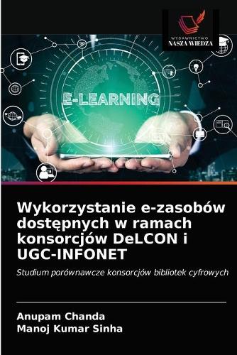 Wykorzystanie e-zasobow dostępnych w ramach konsorcjow DeLCON i UGC-INFONET
