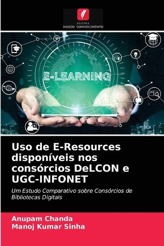 Uso de E-Resources disponiveis nos consorcios DeLCON e UGC-INFONET