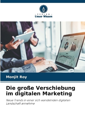 Die große Verschiebung im digitalen Marketing