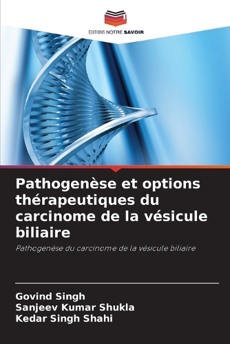 Pathogenèse et options thérapeutiques du carcinome de la vésicule biliaire