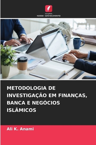 Metodologia de Investigação Em Finanças, Banca E Negócios Islâmicos