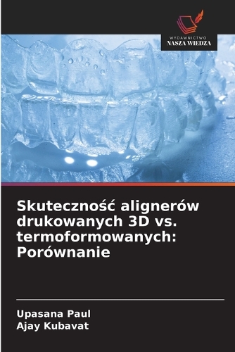 Skutecznośc alignerów drukowanych 3D vs. termoformowanych