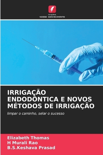 Irrigação Endodôntica E Novos Métodos de Irrigação