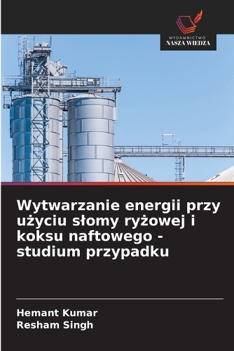 Wytwarzanie energii przy użyciu slomy ryżowej i koksu naftowego - studium przypadku