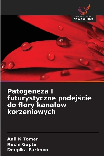 Patogeneza i futurystyczne podejście do flory kanalów korzeniowych
