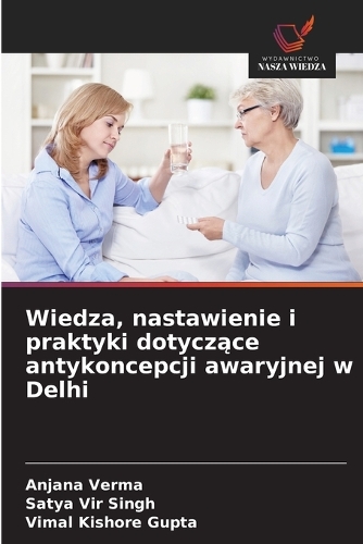 Wiedza, nastawienie i praktyki dotyczące antykoncepcji awaryjnej w Delhi
