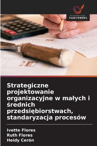 Strategiczne projektowanie organizacyjne w malych i średnich przedsiębiorstwach, standaryzacja procesów