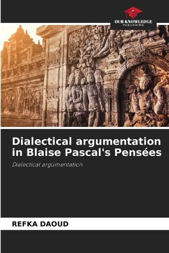 Dialectical argumentation in Blaise Pascal's Pensées