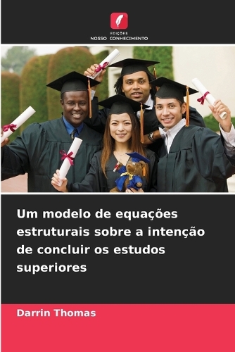 Um modelo de equações estruturais sobre a intenção de concluir os estudos superiores