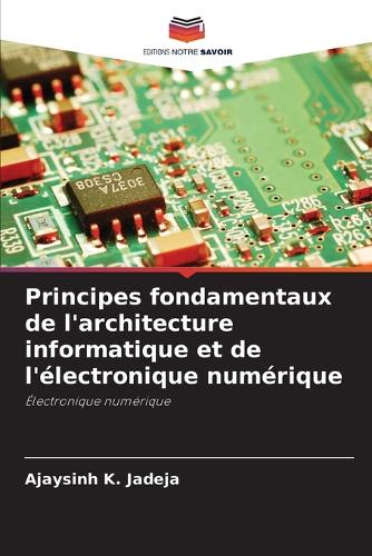 Principes fondamentaux de l'architecture informatique et de l'électronique numérique