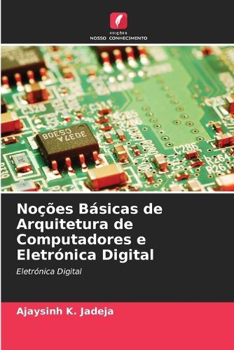Noções Básicas de Arquitetura de Computadores e Eletrónica Digital