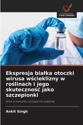 Ekspresja bialka otoczki wirusa wścieklizny w roślinach i jego skutecznośc jako szczepionki