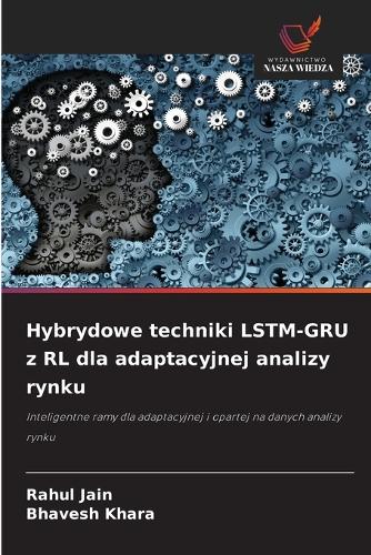 Hybrydowe techniki LSTM-GRU z RL dla adaptacyjnej analizy rynku
