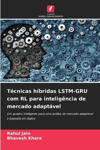 Técnicas híbridas LSTM-GRU com RL para inteligência de mercado adaptável