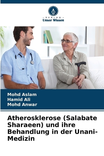 Atherosklerose (Salabate Sharaeen) und ihre Behandlung in der Unani-Medizin