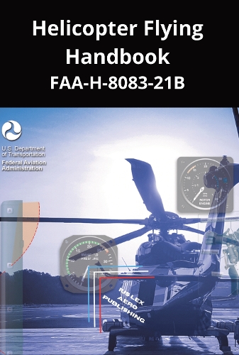 Helicopter Flying Handbook: FAA-H-8083-21B