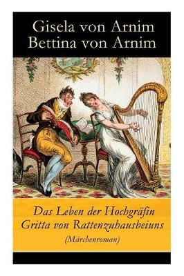 Das Leben der Hochgräfin Gritta von Rattenzuhausbeiuns (Märchenroman)