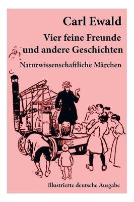 Vier Feine Freunde Und Andere Geschichten (Naturwissenschaftliche Märchen - Illustrierte Deutsche Ausgabe)