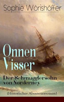 Onnen Visser: Der Schmugglersohn Von Norderney (Historischer Abenteuerroman)