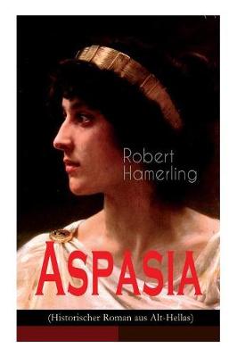 Aspasia (Historischer Roman aus Alt-Hellas)