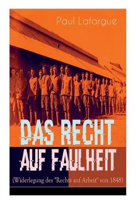 Das Recht auf Faulheit (Widerlegung des "Rechts auf Arbeit" von 1848)