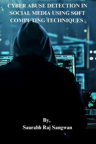 Cyber Abuse Detection in Social Media Using Soft Computing Techniques