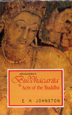 Asvaghosha's Buddhacarita, or Acts of the Buddha