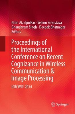 Proceedings of the International Conference on Recent Cognizance in Wireless Communication & Image Processing