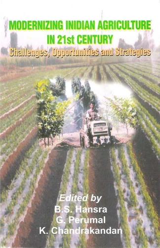Modernizing Indian Agriculture in 21st Century- Challenges, Opportunities and Strategies