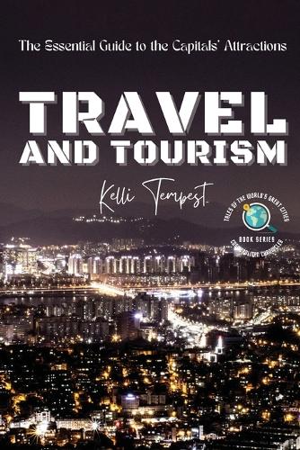 Travel and Tourism-The Essential Guide to the Capitals' Attractions