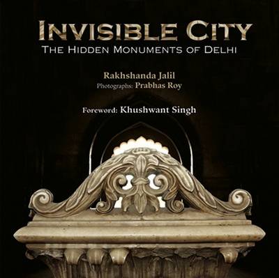 Invisible City: The Hidden Monuments Of Delhi