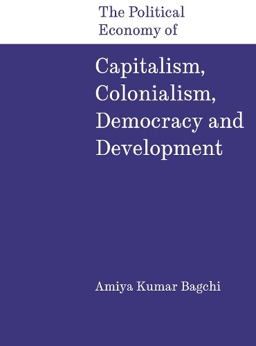 The Political Economy of Capitalism, Colonialism, Democracy and Development