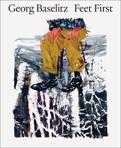 Georg Baselitz: Feet First