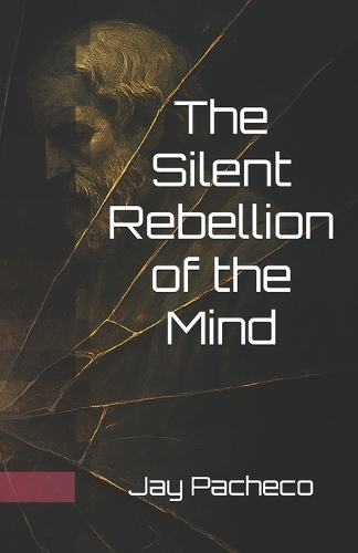 The Silent Rebellion of the Mind