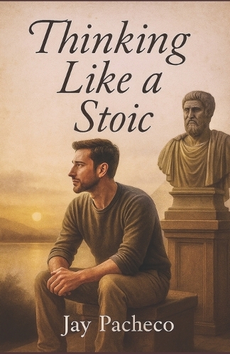 Thinking Like a Stoic