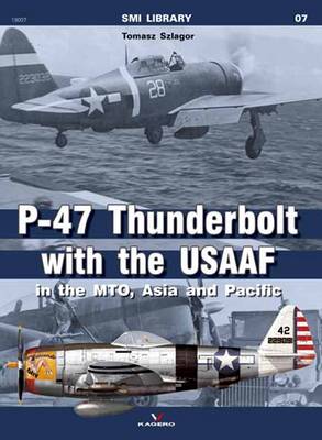 P-47 Thunderbolt with the Usaaf in the Mto, Asia and Pacific