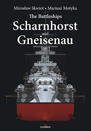 The Battleships Scharnhorst and Gneisenau Vol. I