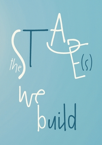 The Stage(s) We Build