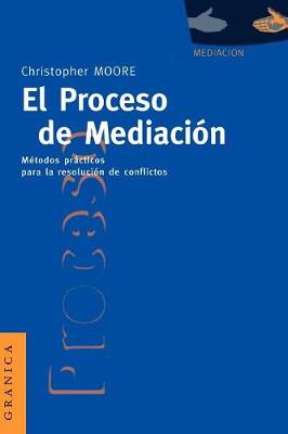 El Proceso De Mediacion: Metodos Practicos Para La Resolucion De Conflictos