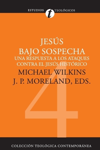 Jesús bajo sospecha: Una respuesta a los ataques contra el Jesús histórico