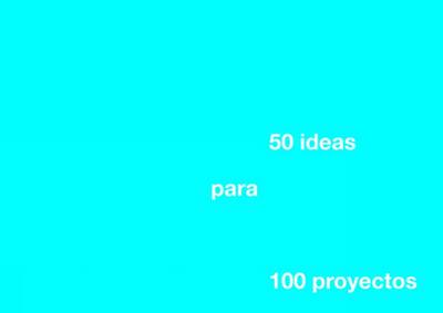 50 Ideas for 100 Projects