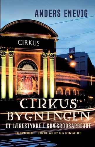 Cirkusbygningen. Et laerestykke i graesrodsarbejde