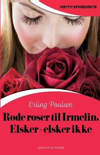 Rode roser til Irmelin. Elsker - elsker ikke