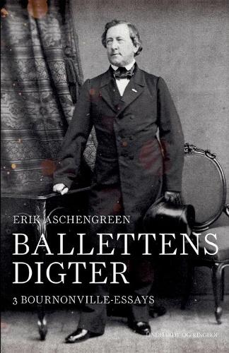 Ballettens digter. 3 Bournonville-essays
